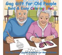 Gag Gift for Old People: Simple Bold & Easy Senior Coloring Book for Men & Women Funny Old Age Jokes Quotes & Humor