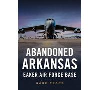 Gage Fears Abandoned Arkansas: Eaker Air Force Base (Tascabile)