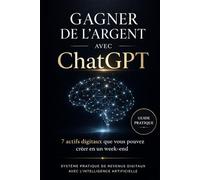 Gagner de l’argent avec ChatGPT en 2026: Stratégies simples et efficaces pour créer un business digital et générer des revenus automatiques