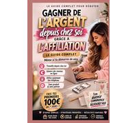 Gagner de l’argent depuis chez soi grâce à l’affiliation : Le guide complet pour débuter et générer ses premiers revenus