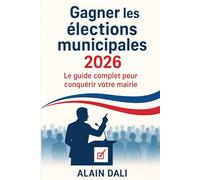 Gagner les élections municipales 2026: Le guide complet pour conquérir votre mairie