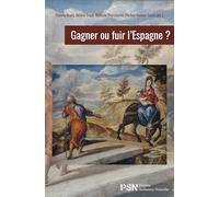 Gagner ou fuir l'Espagne: Ecritures transfuges, écritures refuges au Siècle d'or
