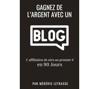Gagnez de l’argent avec un blog: L’affiliation de zéro au premier euro en 90 Jours