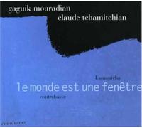 Gaguik Mouradian & Claude Tchamitchian - Le Monde Est Une Fen?Tre