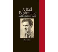 Gai Eaton A Bad Beginning and the Path to Islam (Copertina rigida)
