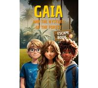 Gaia and the mystery of the forest: A Nature Escape Game Adventure Filled With Puzzles, Choices, and Problem-Solving for Kids Ages 8-12