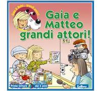Gaia e Matteo grandi attori! Ediz. illustrata