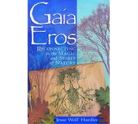 Gaia Eros: Reconnecting to the Magic and Spirit of Nature