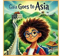 Gaia Goes to Asia: A Rhyming Adventure Exploring Asia’s Cultures & Landmarks