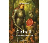 GAIA II- Il custode del sacro Sigillo - Secondo Volume: Vol. 2