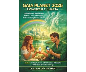 Gaia Planet 2026 Congressi e Charta: Guida alla Costruzione delle Città e al Manifesto dei Nomadi Digitali per la Pace