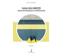 Gaia sui mezzi: Storie di milanesi in movimento