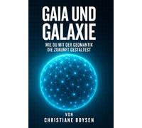 Gaia und Galaxie: Wie Du mit Geomantik die Zukunft gestaltest