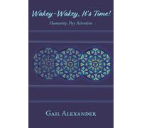 Gail Alexander Wakey-Wakey, It's Time Humanity, Pay Attention (Tascabile)