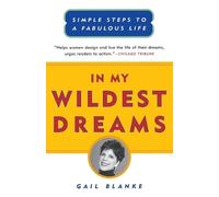 Gail Blanke In My Wildest Dreams: Simple Steps to a Fabulous Life (Tascabile)