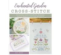 Enchanted Garden Cross-Stitch: 20 Designs Celebrating Birds, Blossoms, and the Beauty in Our Own Backyards