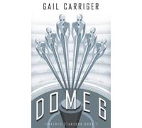 Gail Carriger Dome 6 (Tascabile) Tinkered Starsong