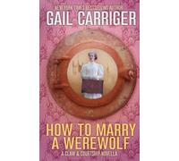 Gail Carriger How To Marry A Werewolf (Tascabile) Claw & Courtship