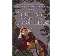 Gail Carson Levine A Ceiling Made of Eggshells (Tascabile)