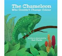 Gail Clarke The Chameleon Who Couldn't Change Colour (Copertina rigida)