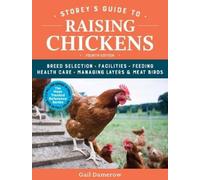 Storey's Guide to Raising Chickens: Breed Selection, Facilities, Feeding, Health Care, Managing Layers & Meat Birds