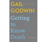 Gail Godwin Getting to Know Death (Copertina rigida)