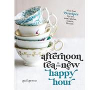 Gail Greco Afternoon Tea Is the New Happy Hour (Copertina rigida)