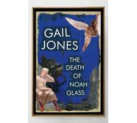 Gail Jones The Death of Noah Glass (Tascabile)