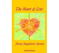 Gail K Swanson The Heart of Love - mary magdalene Speaks (Tascabile)