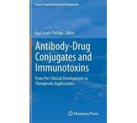 Gail Lewis Phillips Antibody-Drug Conjugates and Immunotoxins (Copertina rigida)