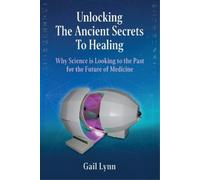 Gail Lynn Unlocking the Ancient Secrets to Healing (Tascabile)