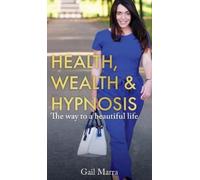 Gail Marra Health, Wealth & Hypnosis (Copertina rigida)
