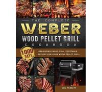 Gail McKelvy The Complete Weber Wood Pellet Grill Cookbook (Copertina rigida)