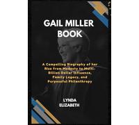 Gail Miller Book: A Compelling Biography of her Rise from Modesty to Multi-Billion Dollar Influence, Family Legacy, and Purposeful Philanthropy