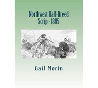 Gail Morin Northwest Half-Breed Scrip - 1885 (Tascabile)