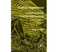 Gail Simon A Wild Impatience. Critical Systemic Practice and Researc (Tascabile)