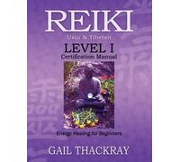 Gail Thackray REIKI Usui & Tibetan Level I Certification Manual, Ene (Tascabile)