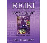 Gail Thackray REIKI, Usui & Tibetan, Level III/ART Certification Man (Tascabile)