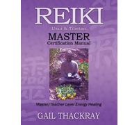 Gail Thackray REIKI, Usui & Tibetan, MASTER Certification Manual (Tascabile)