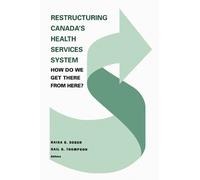 Gail Thompson Restructuring Canada's Health Systems: How Do We Get T (Tascabile)