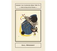 Gail Wronsky Under the Capsized Boat We Fly: New & Selected Poems (Tascabile)