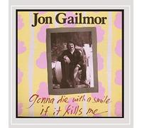 Gailmor, Jon - Gonna Die With A Smile If It Kills Me