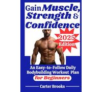Gain Muscle, Strength and Confidence: An Easy-to-Follow Daily Bodybuilding Workout Plan for Beginners