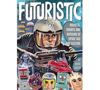 Gaines, Bill - FUTURISTIC ROCKETS ROBOTS RAYGUNS SPACE AGE POP CULTURE HC: Rockets, Robots & Rayguns of Space Age Pop Culture