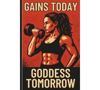Gains Today Goddess Tomorrow: Track Your Strength, Cardio, PRs & Progress | Motivational Fitness Planner for Women