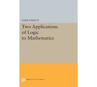 Gaisi Takeuti Two Applications of Logic to Mathematics (Tascabile)