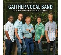 Gaither Vocal Band - Good Things Take Time