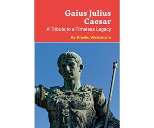 Gaius Julius Caesar: A Tribute to a Timeless Legacy