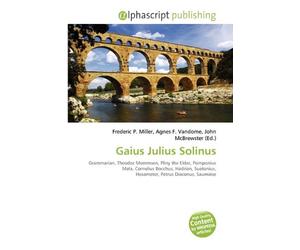 Gaius Julius Solinus: Grammarian, Theodor Mommsen, Pliny the Elder, Pomponius Mela, Cornelius Bocchus, Hadrian, Suetonius, Hexameter, Petrus Diaconus, Saumaise