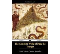 Gaius Plinius Caecilius Secund The Complete Works of Pliny the Young (Tascabile)